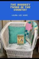 THE BOBBSEY TWINS IN THE COUNTRY (Annotated) di Laura Lee Hope edito da UNICORN PUB GROUP