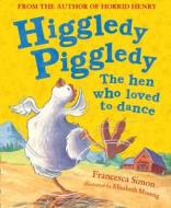 Higgledy Piggledy the Hen Who Loved to Dance di Francesca Simon edito da HarperCollins Publishers