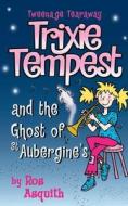 Trixie Tempest And The Ghost Of St.aubergine\'s di Ros Asquith edito da Harpercollins Publishers