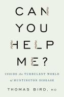 Can You Help Me?: Inside the Turbulent World of Huntington Disease di Thomas D. Bird edito da OXFORD UNIV PR