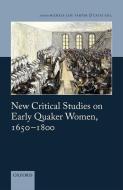 New Critical Studies on Early Quaker Women, 1650-1800 di Michele Lise Tarter edito da OXFORD UNIV PR