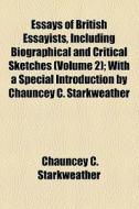 Essays Of British Essayists, Including Biographical And Critical Sketches (volume 2); With A Special Introduction By Chauncey C. Starkweather di Unknown Author, Chauncey C. Starkweather edito da General Books Llc