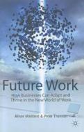How Businesses Can Adapt And Thrive In The New World Of Work di Alison Maitland, Peter Thomson edito da Palgrave Macmillan