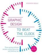 Graphic Design to Beat the Clock: Time-Saving Software Secrets, Online Resources, and Desktop Tips di Stephen Beale edito da Focal Press