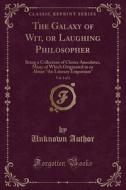 The Galaxy Of Wit, Or Laughing Philosopher, Vol. 1 Of 2 di Unknown Author edito da Forgotten Books