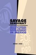 Savage Democracy di Steven T. Wuhs edito da Pennsylvania State University Press