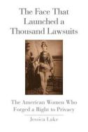 The Face That Launched a Thousand Lawsuits - The American Women Who Forged a Right to Privacy di Jessica Lake edito da Yale University Press