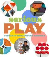 Serious Play di Monica Obniski, Darrin Alfred edito da Yale University Press