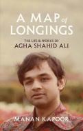 A Map Of Longings di Manan Kapoor edito da Yale University Press