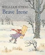 Brave Irene: A Picture Book di William Steig edito da SQUARE FISH