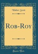Rob-Roy (Classic Reprint) di Walter Scott edito da Forgotten Books