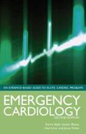 Emergency Cardiology di Karim Ratib, James Nolan, Azad Ghuran, Gurbir Bhatia, Neal Uren edito da Taylor & Francis Ltd