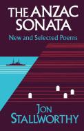 Anzac Sonata - New and Selected Poems di Jon Stallworthy edito da W. W. Norton & Company