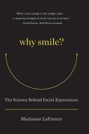 Why Smile?: The Science Behind Facial Expressions di Marianne LaFrance edito da W W NORTON & CO