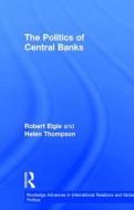 The Politics Of Central Banks di Robert Elgie, Helen Thompson edito da Taylor & Francis Ltd