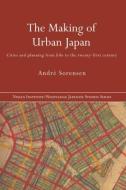 The Making of Urban Japan di Dr Andre Sorensen edito da Taylor & Francis Ltd