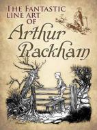 Fantastic Line Art of Arthur Rackham di Arthur Rackham edito da Dover Publications Inc.