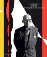 Le Corbusier and the Power of Photography di Nathalie Herschdorfer edito da Thames & Hudson Ltd