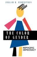 The Color of Gender - Reimaging Democracy (Paper) di Zillah R. Eisenstein edito da University of California Press