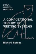 A Computational Theory of Writing Systems di Richard Sproat edito da Cambridge University Press