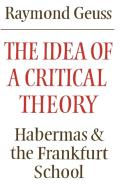 The Idea of a Critical Theory di Raymond Geuss edito da Cambridge University Press