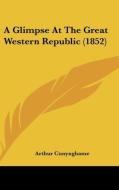 A Glimpse At The Great Western Republic (1852) di Arthur Cunynghame edito da Kessinger Publishing Co