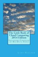 The Little Book of Cloud Computing, 2014 Edition: Including Coverage of Big Data Tools di Lars Nielsen edito da New Street Communications, LLC