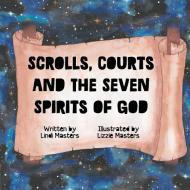 Scrolls, courts and the seven spirits of God di Lindi Masters edito da As He Is T/A Seraph Creative