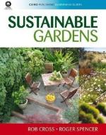 Sustainable Gardens di Rob Cross, Roger Spencer edito da CSIRO Publishing