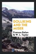 Dollikins and the Miser di Frances Eaton, W. L. Taylor edito da Trieste Publishing