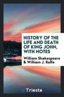 History of the Life and Death of King John, with Notes di William Shakespeare, William J. Rolfe edito da LIGHTNING SOURCE INC