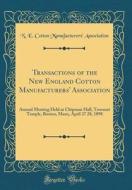 Transactions of the New England Cotton Manufacturers' Association: Annual Meeting Held at Chipman Hall, Tremont Temple, Boston, Mass;, April 27 28, 18 di N. E. Cotton Manufacturers Association edito da Forgotten Books