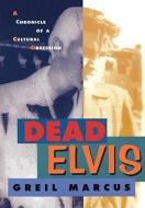 Dead Elvis di Greil Marcus edito da Harvard University Press