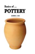 Basics of ... Pottery di George J. Cox edito da Basics of ...