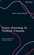 Cross Dressing In Turkish Cinema di DABAK BURCU edito da Bloomsbury Academic