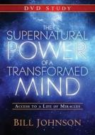 The Supernatural Power of a Transformed Mind: A DVD Study: Access to a Life of Miracles di Bill Johnson edito da Destiny Image Incorporated