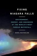 Fixing Niagara Falls di Daniel Macfarlane edito da University Of British Columbia Press