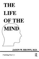 The Life of the Mind di Jason W. Brown edito da Taylor & Francis Inc