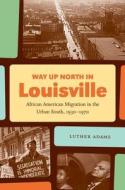 Way Up North In Louisville di Luther Adams edito da The University Of North Carolina Press