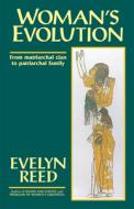 Woman's Evolution: From Matriarchal Clan to Patriarchal Family di Evelyn Reed edito da PATHFINDER PR