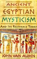 Ancient Egyptian Mysticism and Its Relevance Today di John Van Auken edito da A.R.E. Press (Association of Research & Enlig