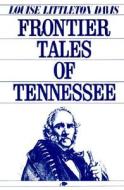 Frontier Tales Of Tennessee di Louise Littleton Davis edito da Portfolio Press,u.s.