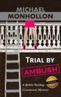 Trial by Ambush: A Robin Starling Legal Thriller di Michael Monhollon edito da Reflection Publishing Co.