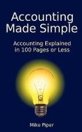Accounting Made Simple: Accounting Explained in 100 Pages or Less di Mike Piper edito da PIPER TAX GROUP
