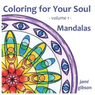 Coloring for Your Soul - volume 1 - Mandalas di Jami Gibson edito da Jami Gibson