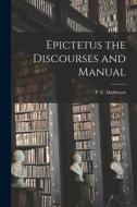 Epictetus the Discourses and Manual di P. E. Matheson edito da LEGARE STREET PR