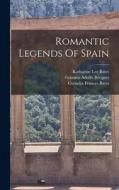 Romantic Legends Of Spain di Gustavo Adolfo Bécquer edito da LEGARE STREET PR