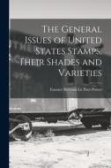 The General Issues of United States Stamps, Their Shades and Varieties di Eustace Bertram Le Poer Power edito da LEGARE STREET PR