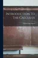 Introduction To The Calculus di William Fogg Osgood edito da LEGARE STREET PR