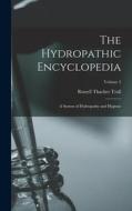 The Hydropathic Encyclopedia: A System of Hydropathy and Hygiene; Volume 2 di Russell Thacher Trall edito da LEGARE STREET PR